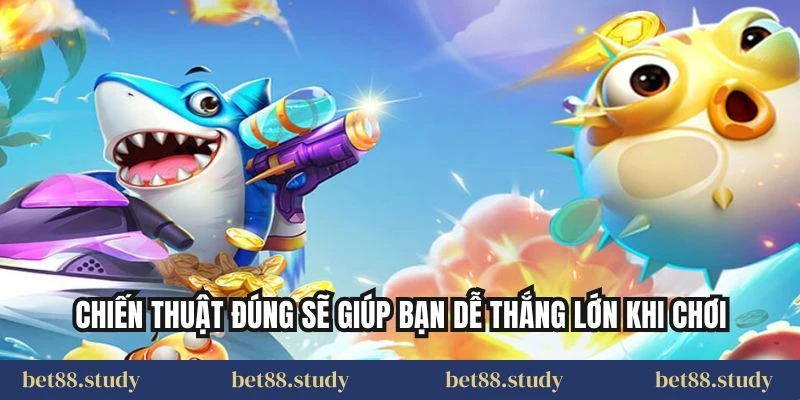 Chiến thuật đúng sẽ giúp bạn dễ thắng lớn khi chơi