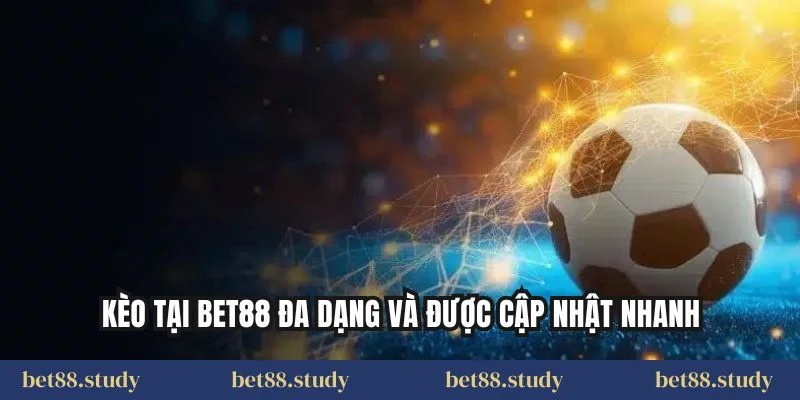 Kèo tại BET88 đa dạng và được cập nhật nhanh
